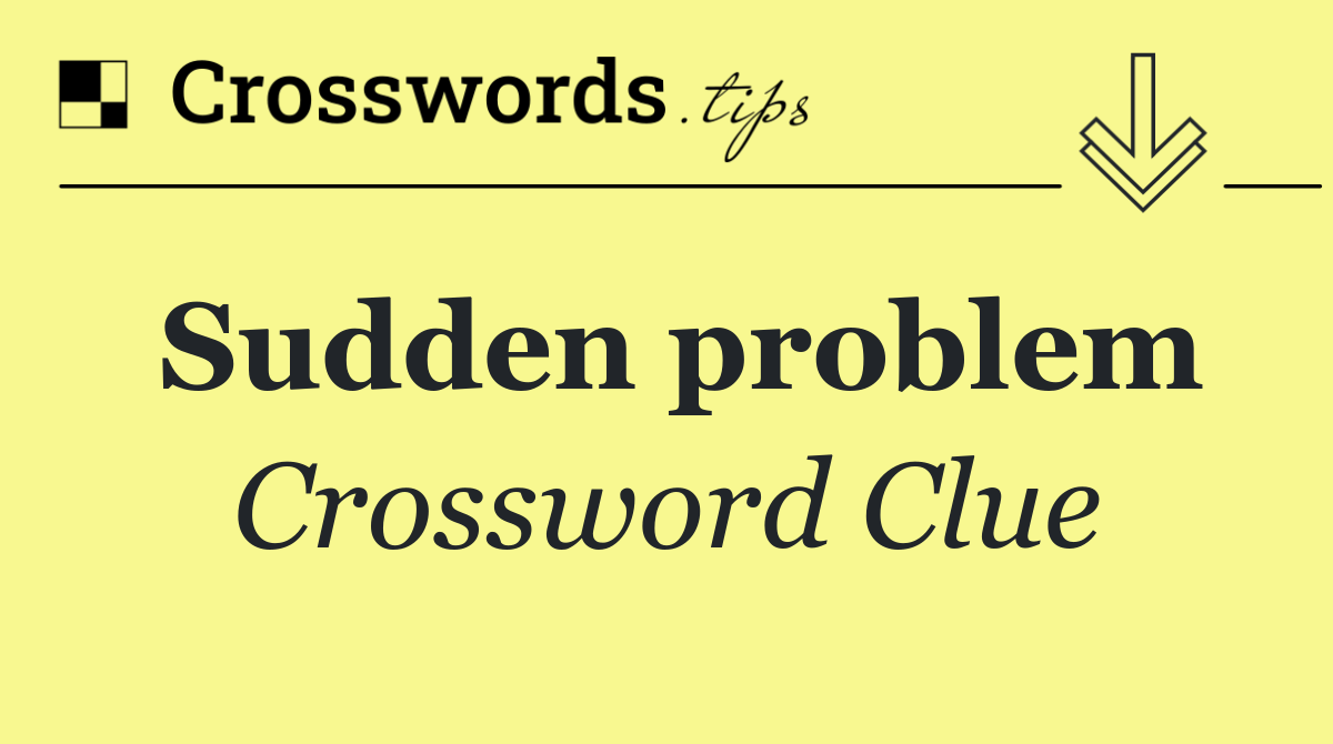 Sudden problem