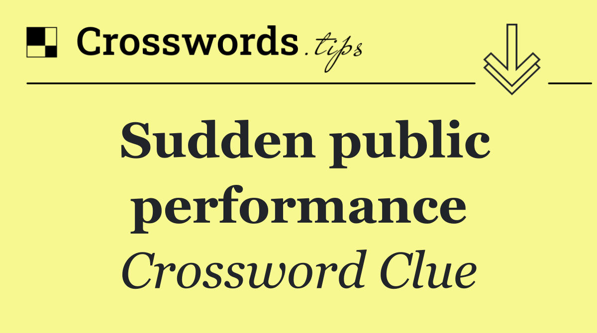 Sudden public performance