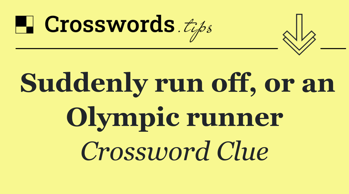 Suddenly run off, or an Olympic runner