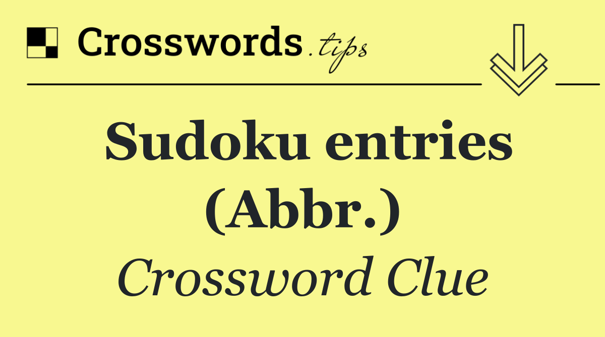 Sudoku entries (Abbr.)