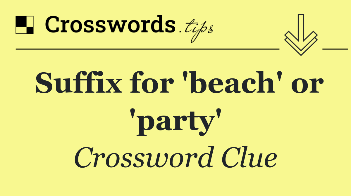 Suffix for 'beach' or 'party'