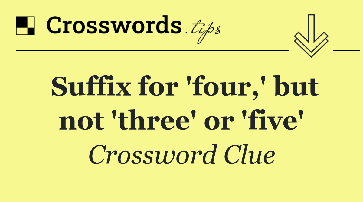 Suffix for 'four,' but not 'three' or 'five'