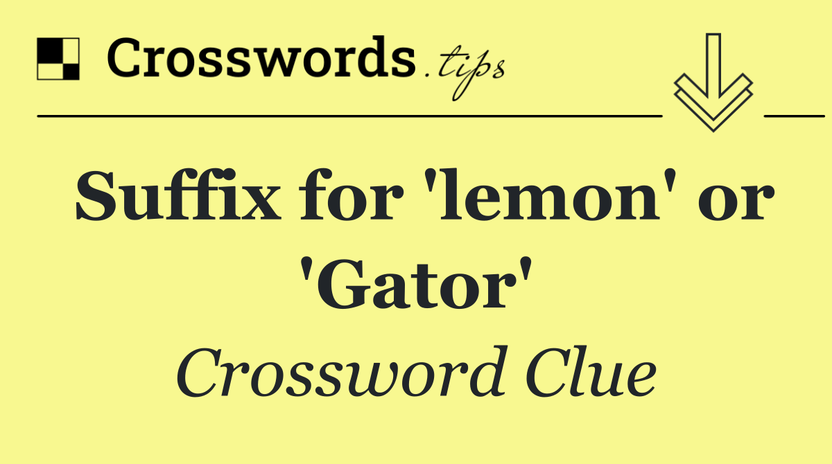 Suffix for 'lemon' or 'Gator'