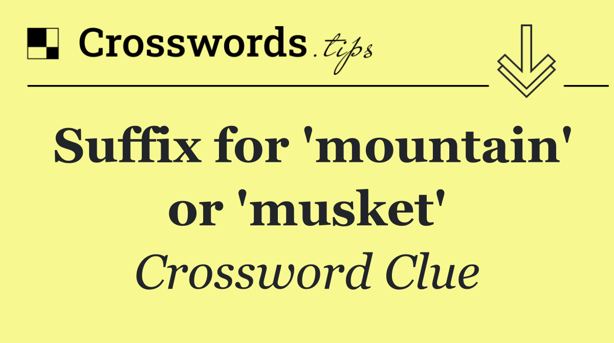 Suffix for 'mountain' or 'musket'