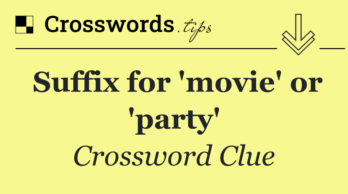 Suffix for 'movie' or 'party'