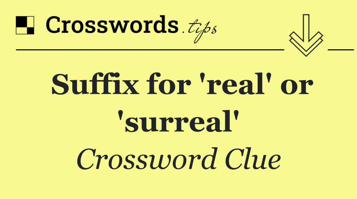 Suffix for 'real' or 'surreal'