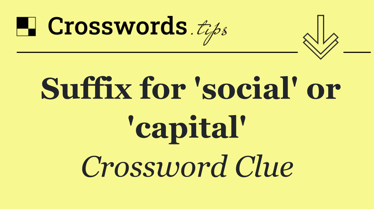 Suffix for 'social' or 'capital'