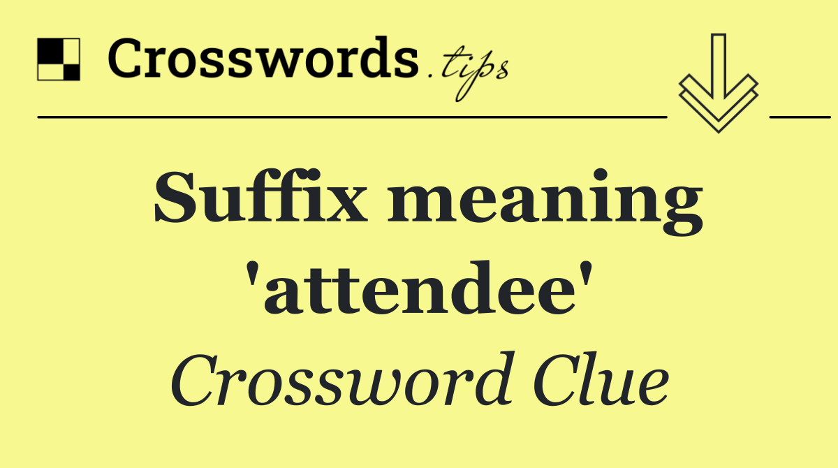 Suffix meaning 'attendee'