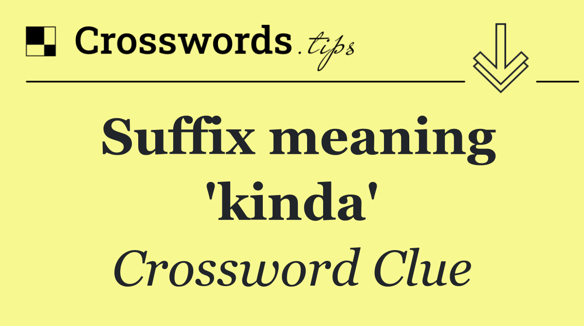 Suffix meaning 'kinda'