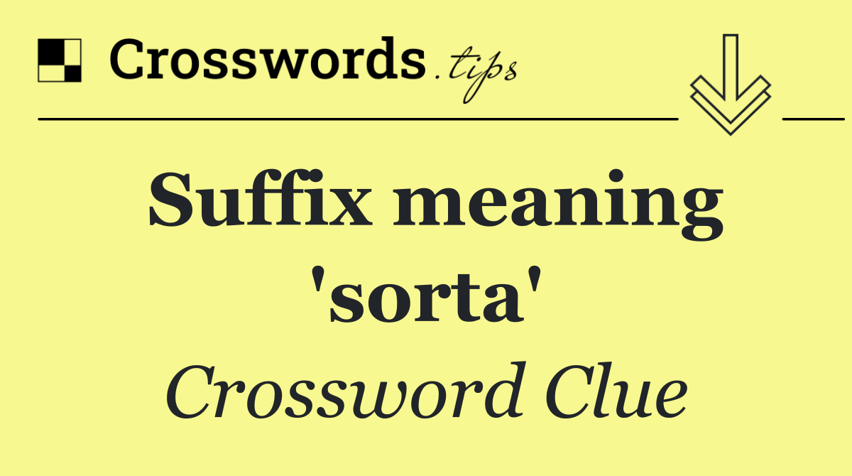 Suffix meaning 'sorta'