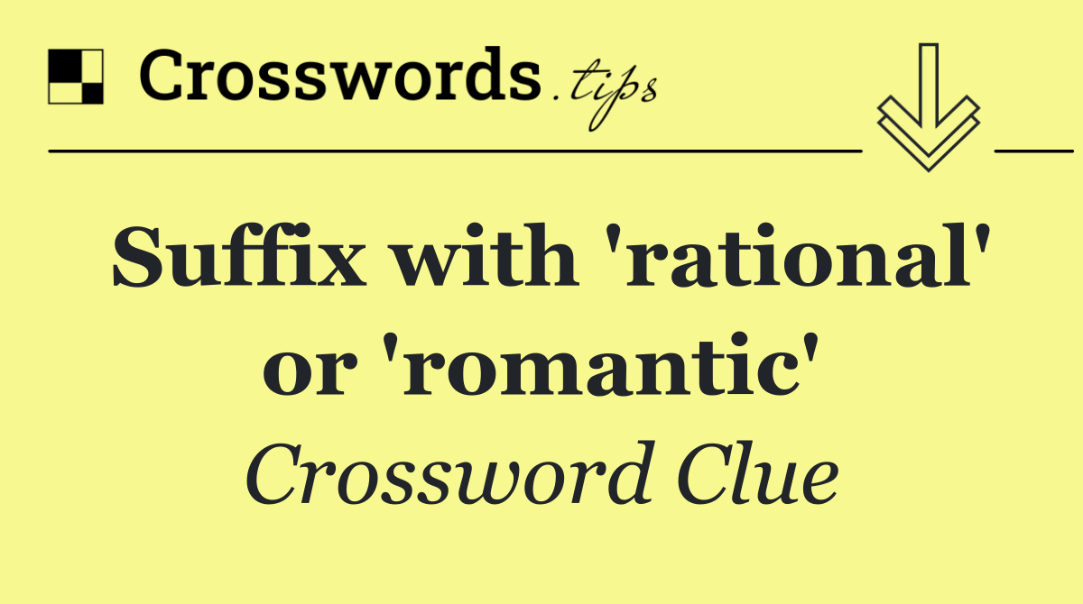 Suffix with 'rational' or 'romantic'