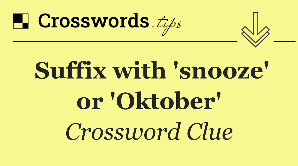 Suffix with 'snooze' or 'Oktober'