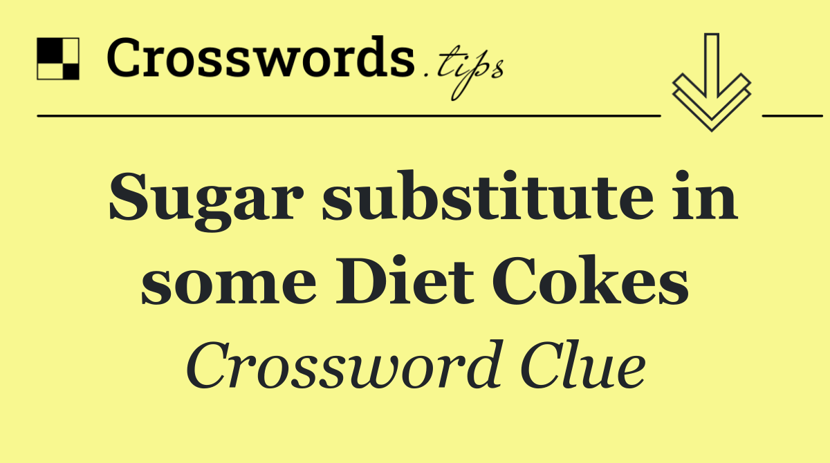 Sugar substitute in some Diet Cokes