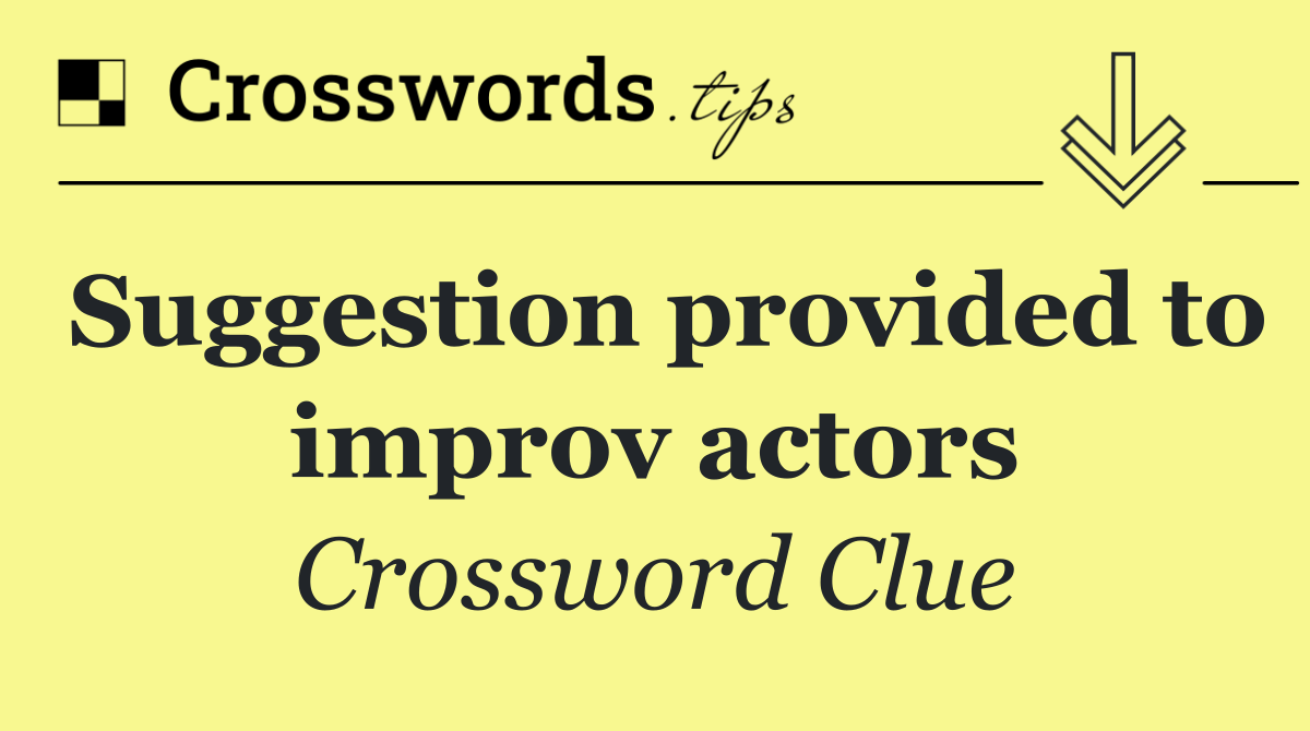 Suggestion provided to improv actors