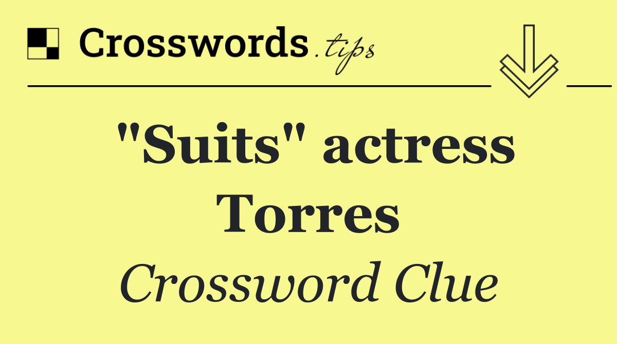 "Suits" actress Torres