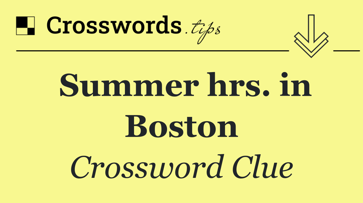 Summer hrs. in Boston