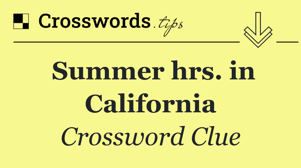 Summer hrs. in California