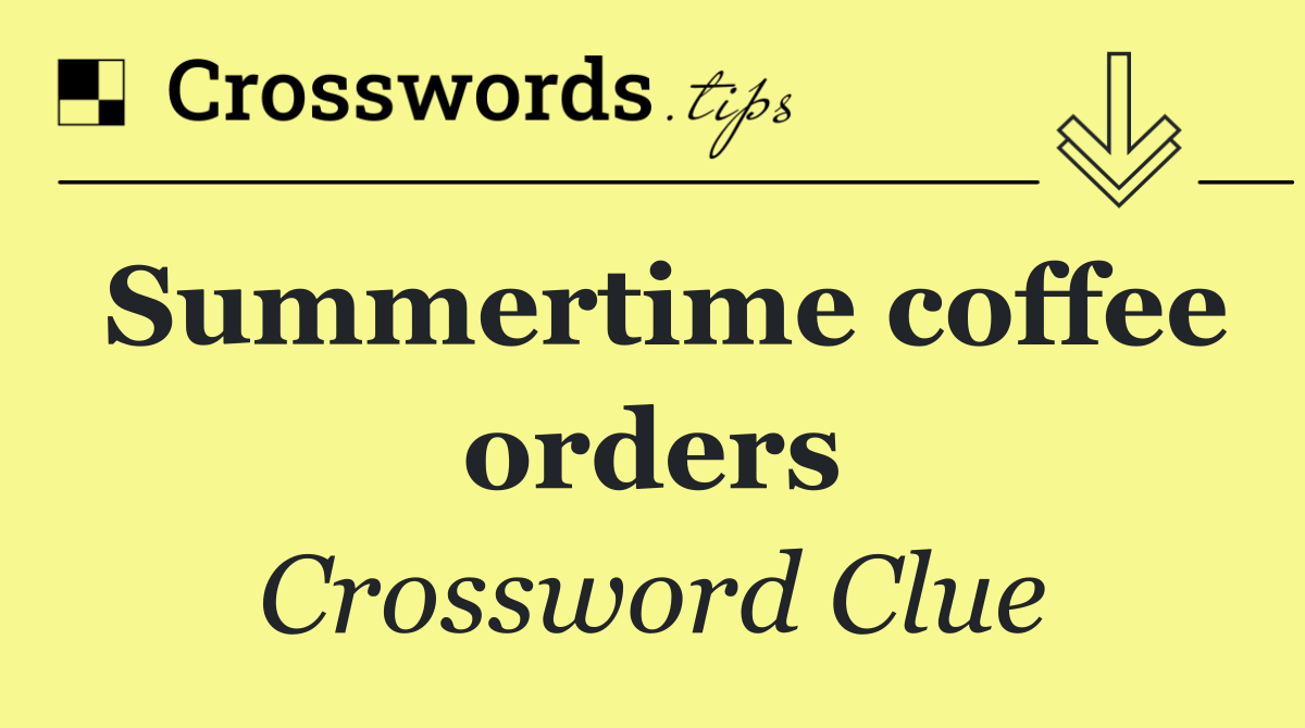 Summertime coffee orders