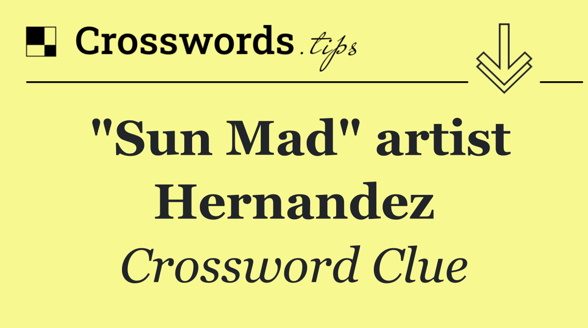 "Sun Mad" artist Hernandez