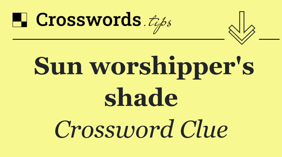 Sun worshipper's shade