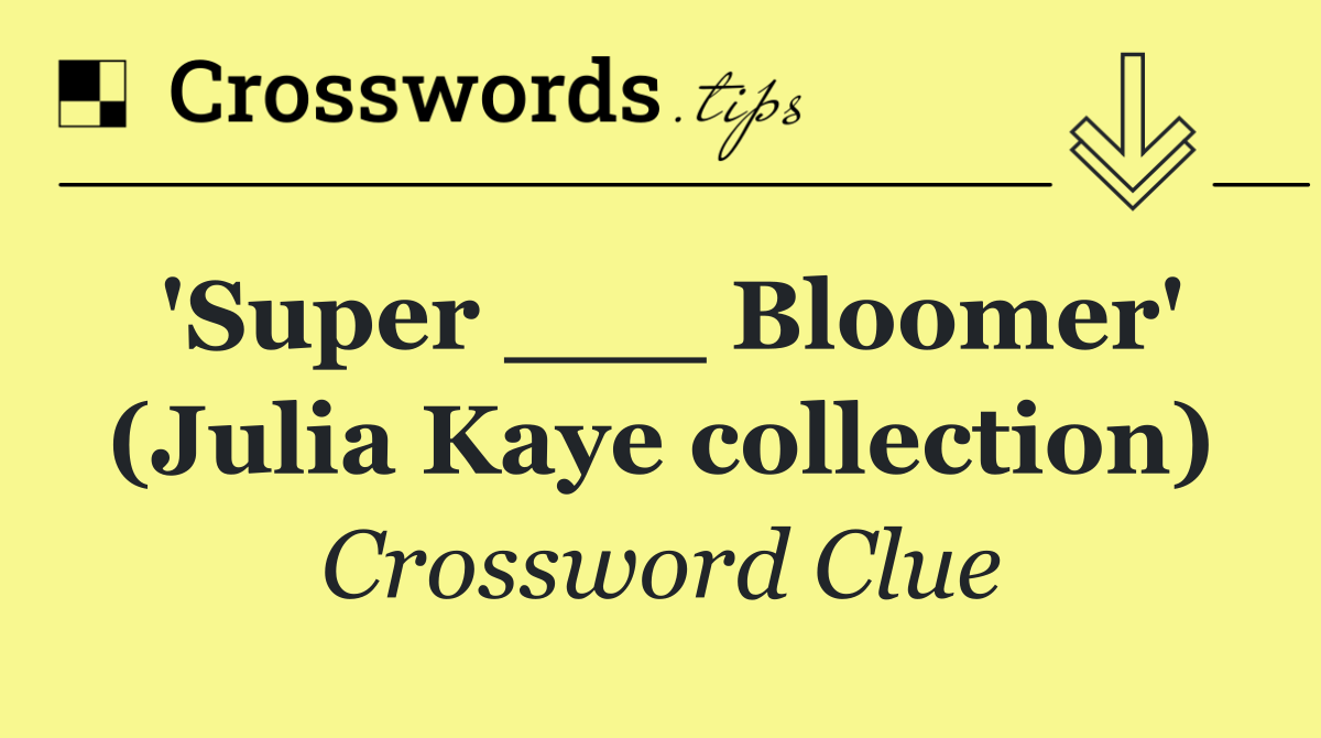 'Super ___ Bloomer' (Julia Kaye collection)
