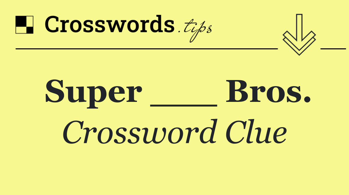 Super ___ Bros.