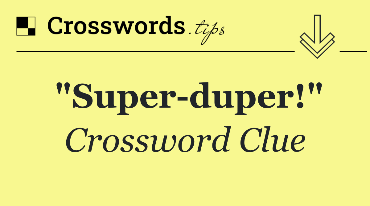 "Super duper!"
