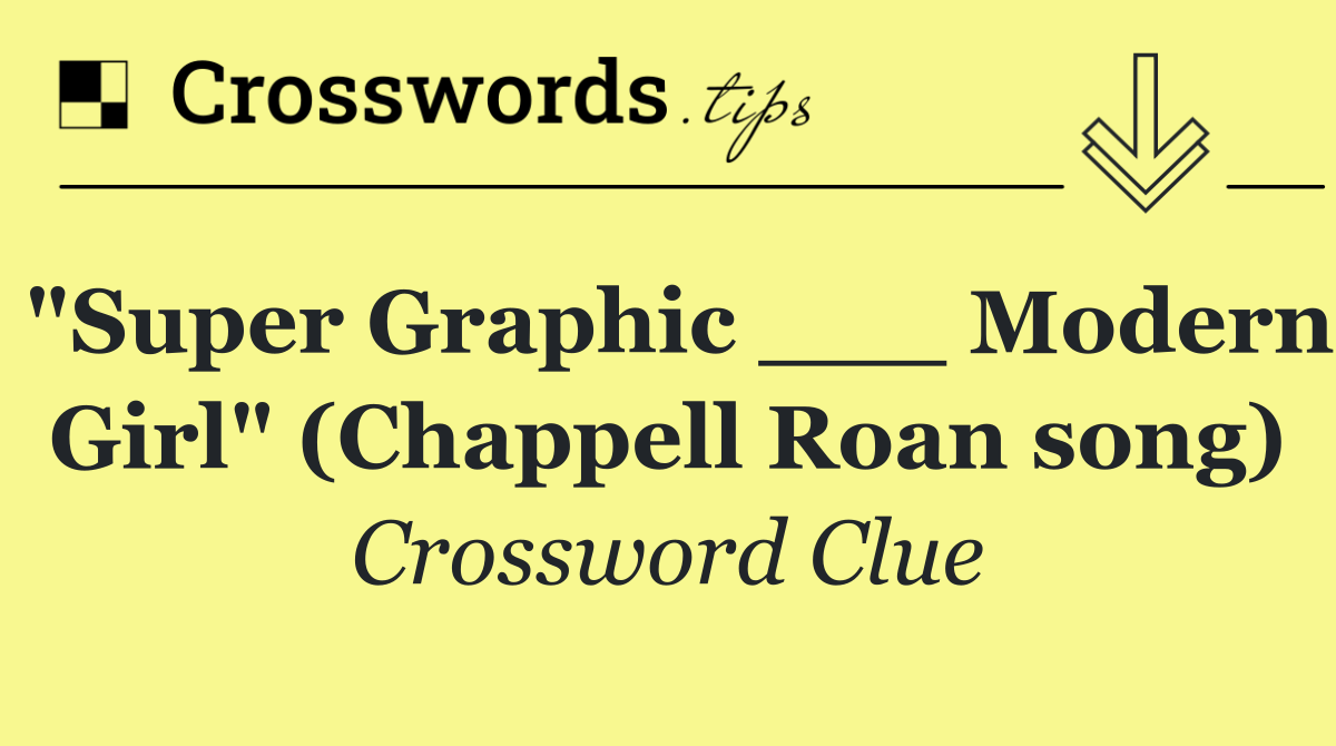 "Super Graphic ___ Modern Girl" (Chappell Roan song)