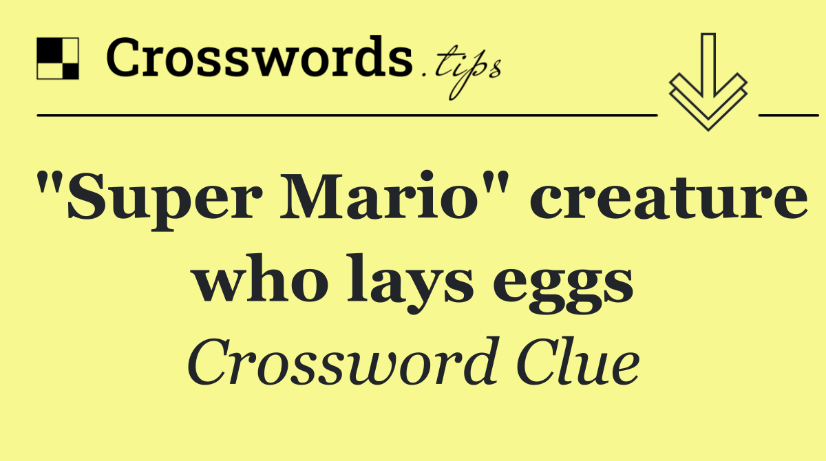 "Super Mario" creature who lays eggs
