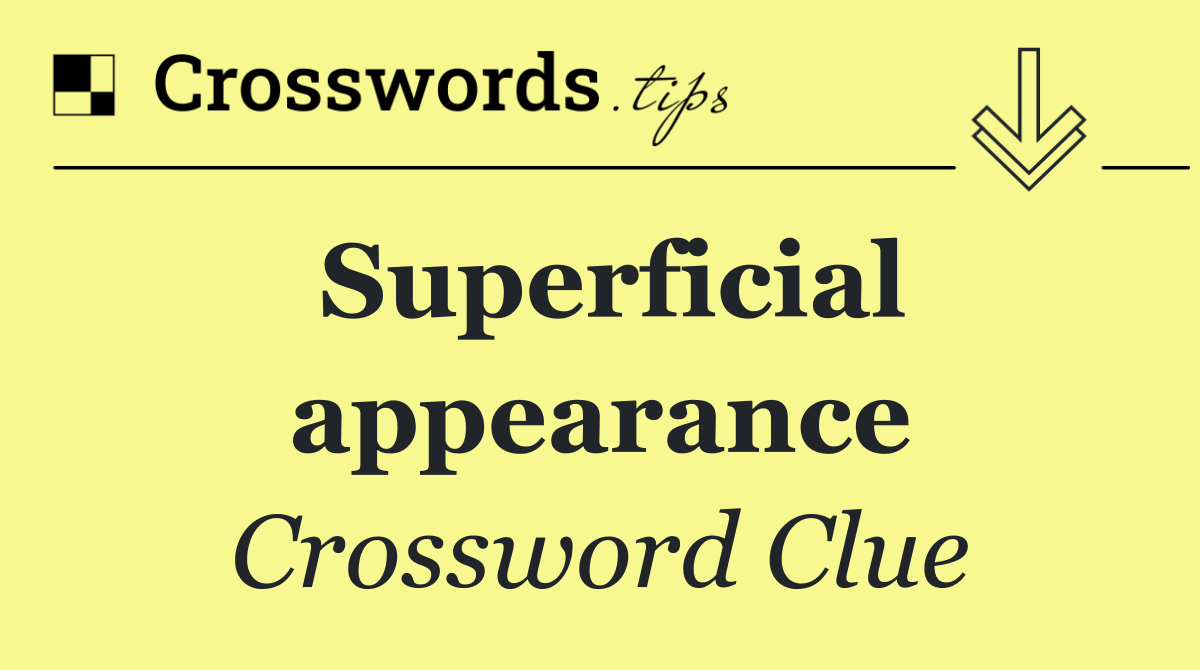 Superficial appearance