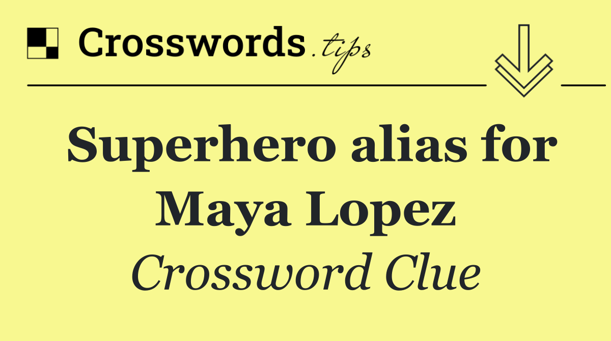 Superhero alias for Maya Lopez
