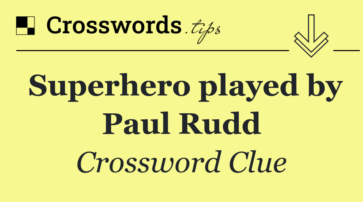 Superhero played by Paul Rudd
