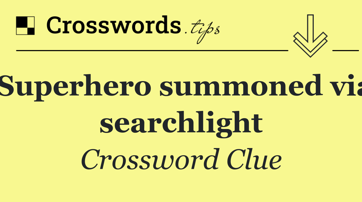 Superhero summoned via searchlight