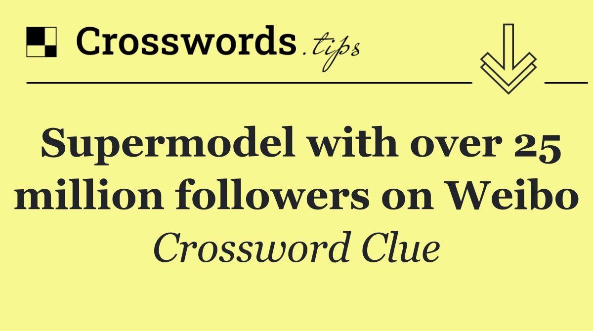 Supermodel with over 25 million followers on Weibo