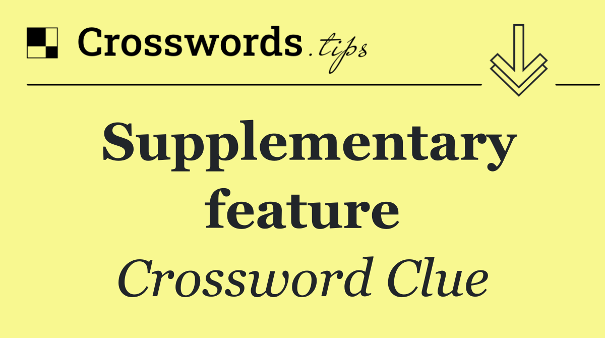 Supplementary feature