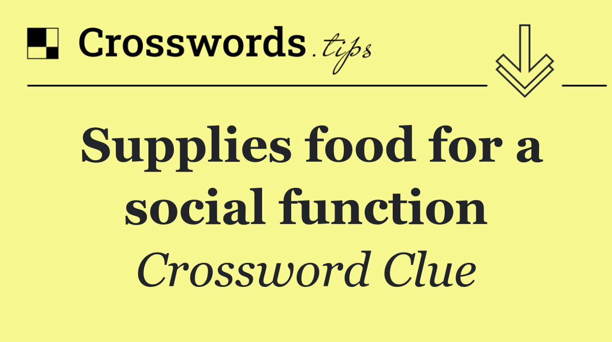 Supplies food for a social function