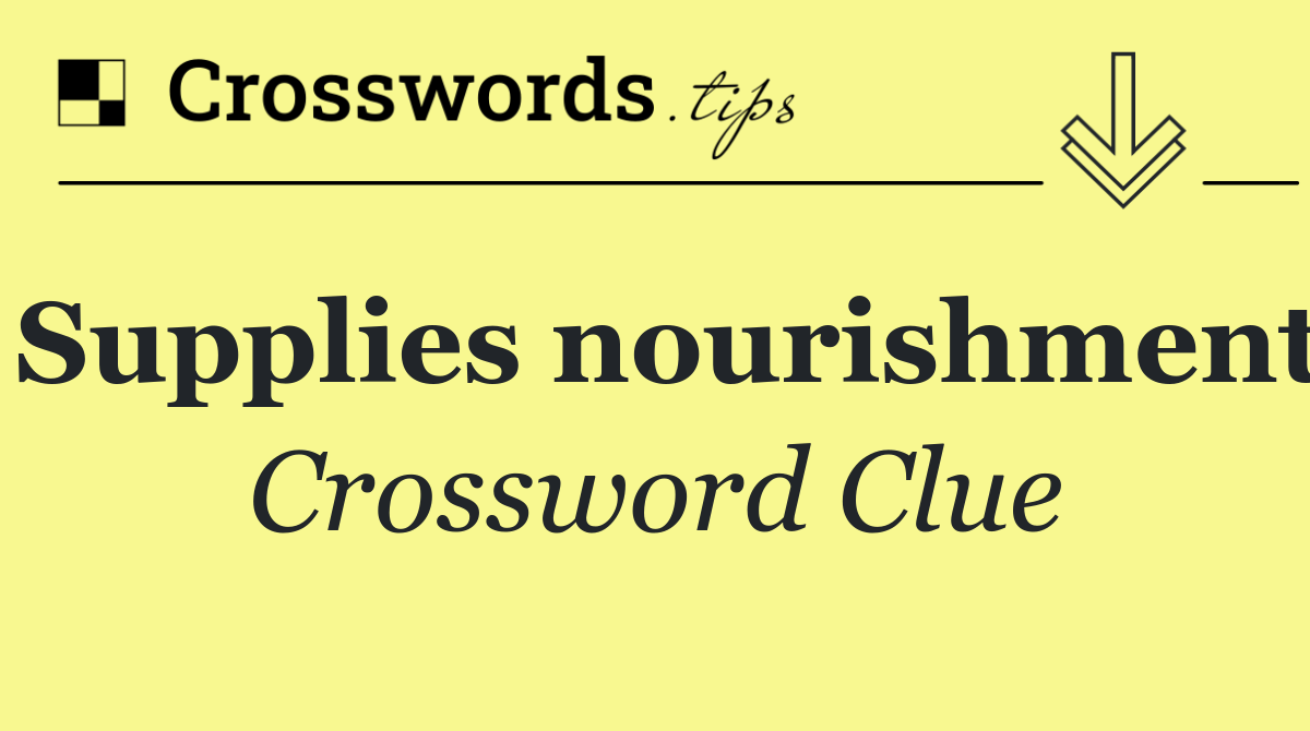 Supplies nourishment