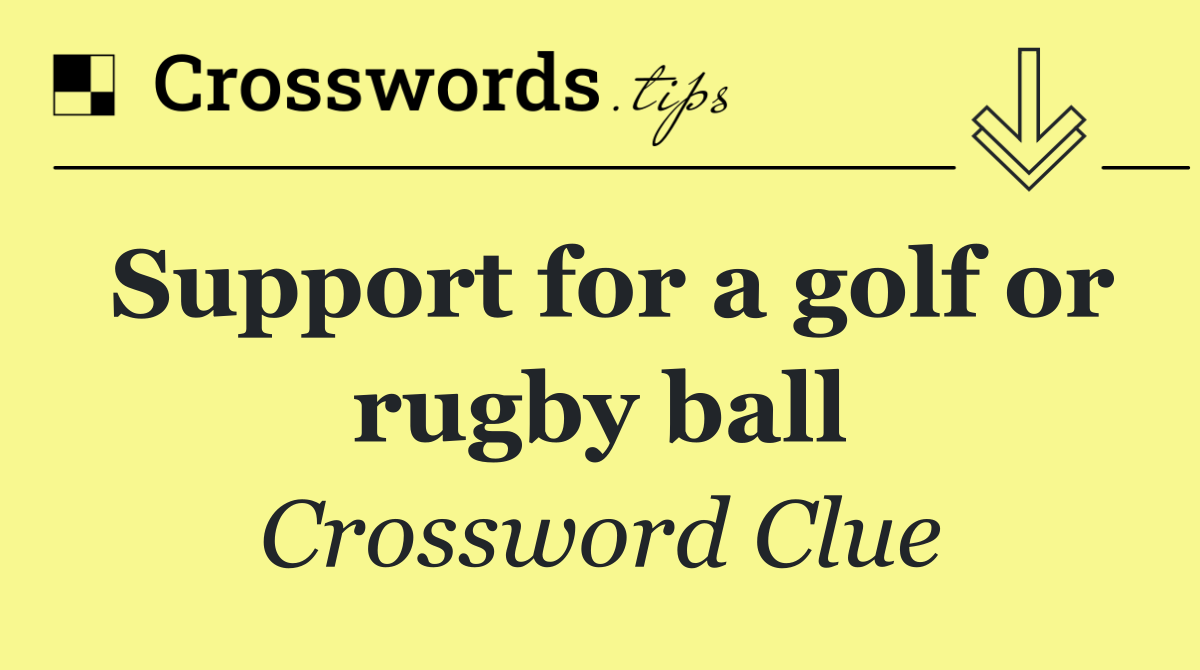 Support for a golf or rugby ball