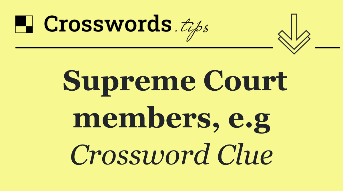 Supreme Court members, e.g