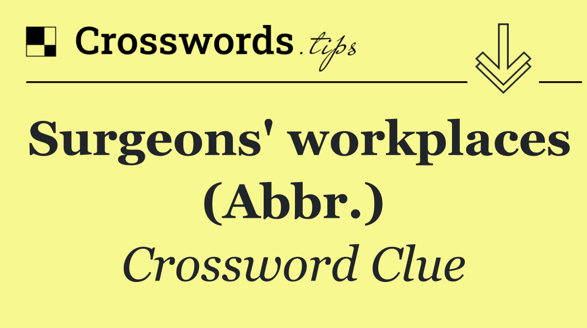 Surgeons' workplaces (Abbr.)