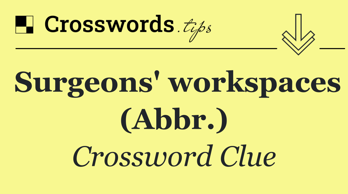 Surgeons' workspaces (Abbr.)