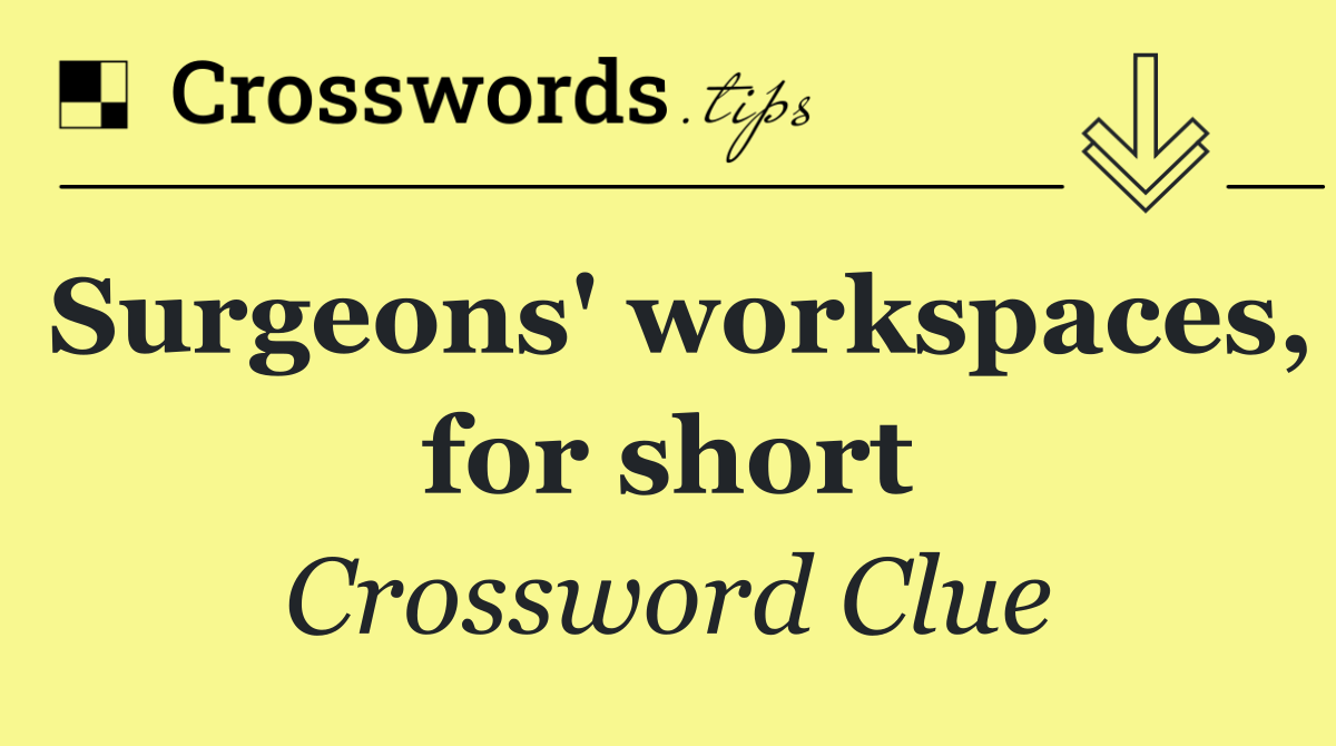 Surgeons' workspaces, for short
