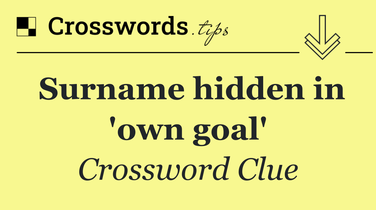 Surname hidden in 'own goal'