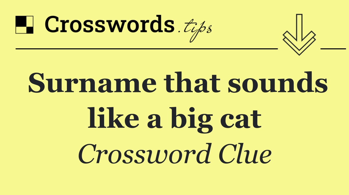 Surname that sounds like a big cat