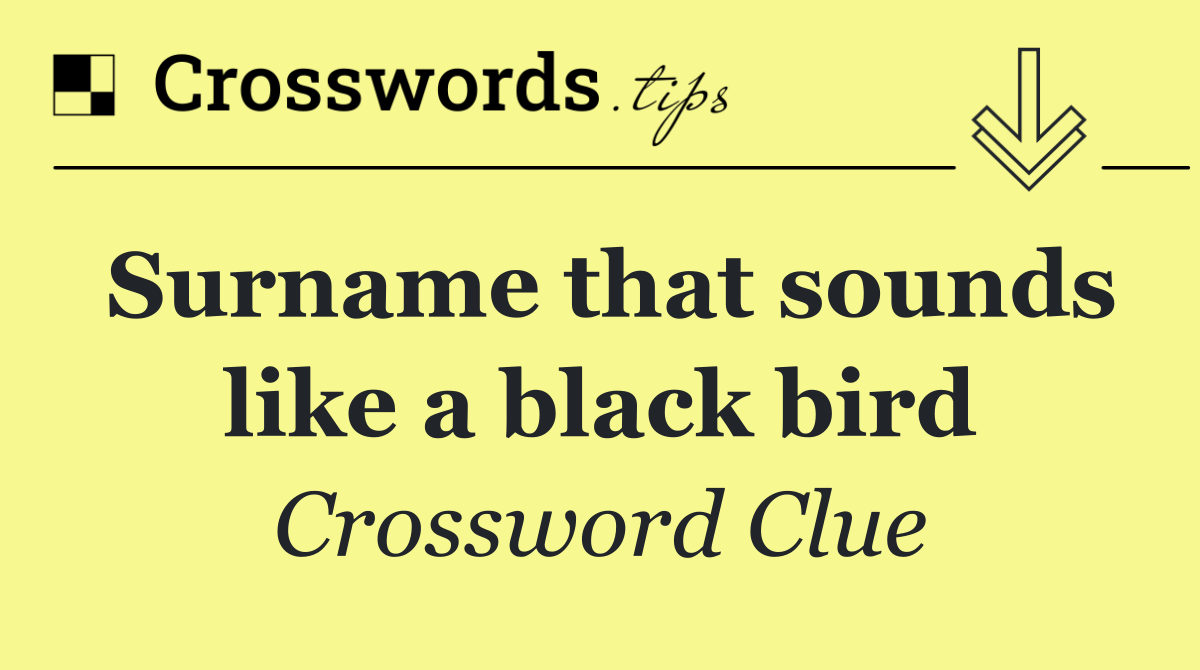 Surname that sounds like a black bird