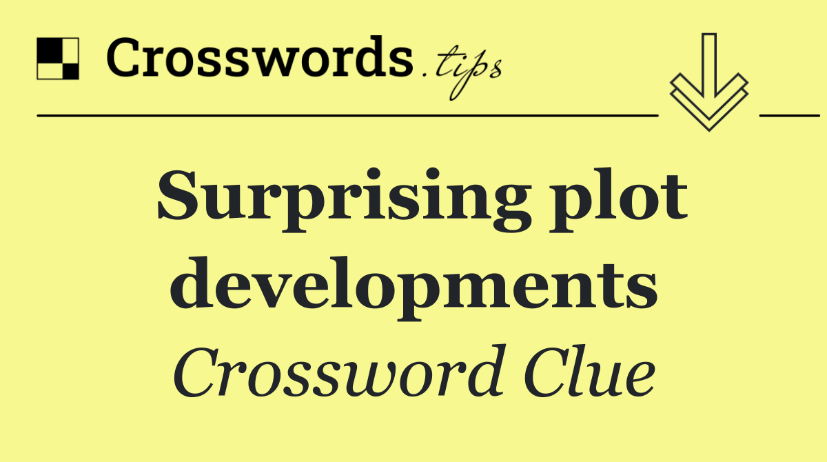 Surprising plot developments