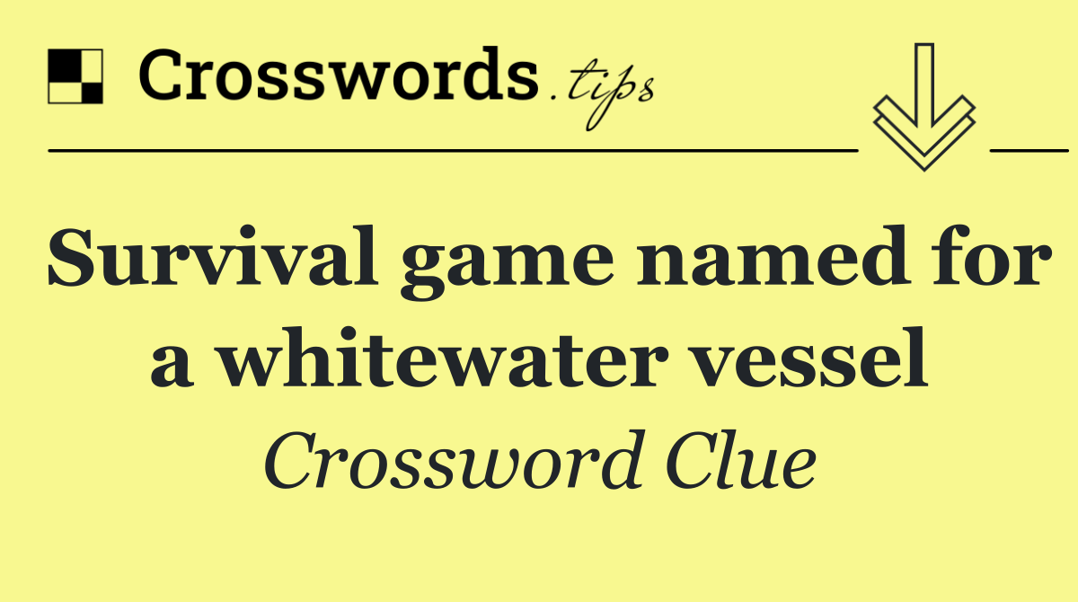 Survival game named for a whitewater vessel