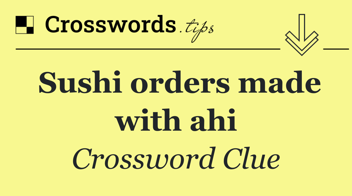 Sushi orders made with ahi