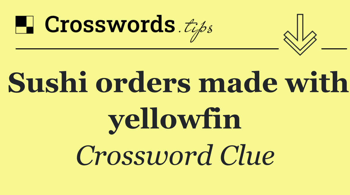 Sushi orders made with yellowfin