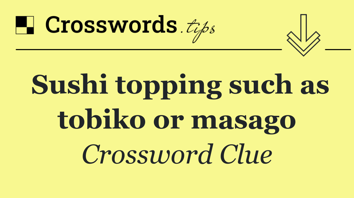 Sushi topping such as tobiko or masago